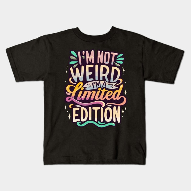 I'm Not Weird- I'm a limited Edition Kids T-Shirt by Mey Designs